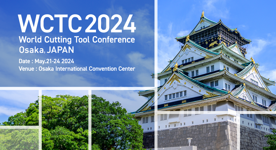 WCTC2024. World Cutting Tool Conference Osaka,JAPAN [Date]May.21-24 2024 [Venue]Osaka International Convention Center
